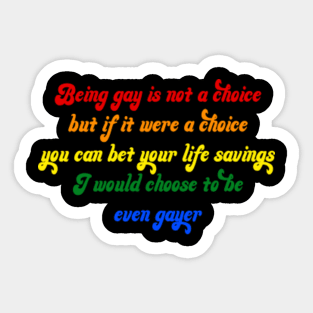Being Gay Is Not A Choice But If It Were A Choice Sticker